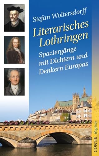 Literarisches Lothringen. Spaziergänge mit Dichtern und Denkern Europas