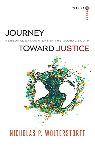 Journey toward Justice: Personal Encounters In The Global South (Turning South: Christian Scholars in an Age of World Christianity) von Baker Academic