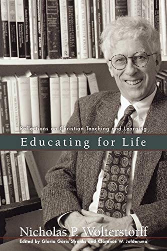 Educating for Life: Reflections on Christian Teaching and Learning von Baker Academic