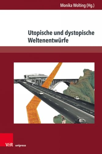 Utopische und dystopische Weltenentwürfe: Weltentwürfe in der deutschsprachigen Gegenwartsliteratur (Gesellschaftskritische Literatur – Texte, Autoren und Debatten)
