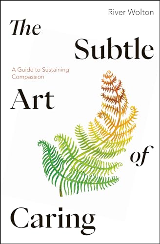 The Subtle Art of Caring: A Guide to Sustaining Compassion von Windhorse Publications