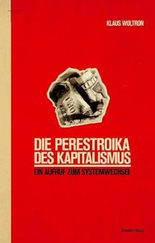 Die Perestroika des Kapitalismus: Ein Aufruf zum Systemwechsel Die Perestroika des Kapitalismus: Ein Aufruf zum Systemwechsel