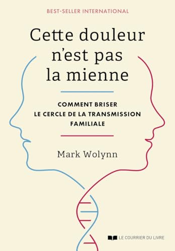 Cette douleur n'est pas la mienne - Comment briser le cercle de la transmission familiale Cette douleur n'est pas la mienne - Comment briser le cercle de la transmission familiale