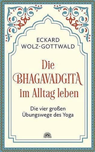 Die Bhagavadgita im Alltag leben: Die vier großen Übungswege des Yoga von Via Nova, Verlag