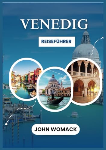 VENEDIG REISEFÜHRER 2025: Ihr Reiseführer für Venedig mit Top-Attraktionen, lokalen Geheimnissen und Reisetipps von Independently published