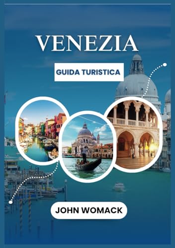 VENEZIA GUIDA TURISTICA 2025: La tua guida a Venezia con le migliori attrazioni, segreti locali e consigli di viaggio von Independently published