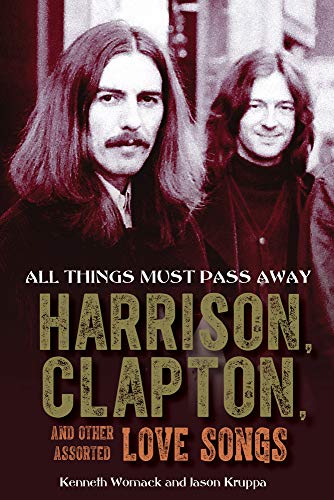 All Things Must Pass Away: Harrison, Clapton, and Other Assorted Love Songs von Chicago Review Press