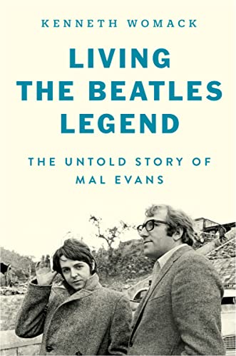 Living the Beatles Legend: The Untold Story of Mal Evans Living the Beatles Legend: The Untold Story of Mal Evans