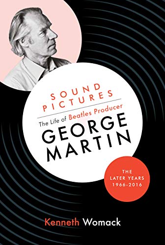 Sound Pictures: the Life of Beatles Producer George Martin, the Later Years, 1966-2016 von Orphans Publishing