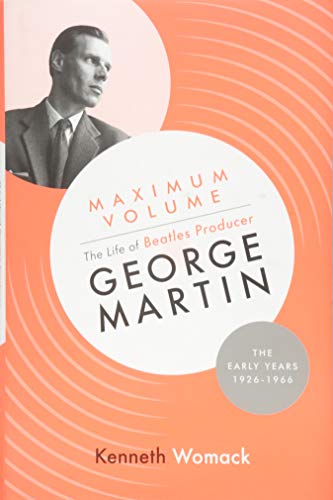 Maximum Volume: The Life of Beatles Producer George Martin, The Early Years, 1926-1966 von Orphans Press