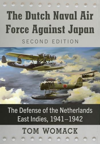 The Dutch Naval Air Force Against Japan: The Defense of the Netherlands East Indies, 1941-1942, 2d ed.