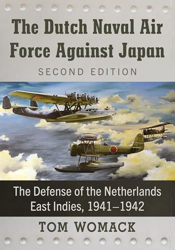 The Dutch Naval Air Force Against Japan: The Defense of the Netherlands East Indies, 1941-1942, 2d ed. The Dutch Naval Air Force Against Japan: The Defense of the Netherlands East Indies, 1941-1942, 2d ed.