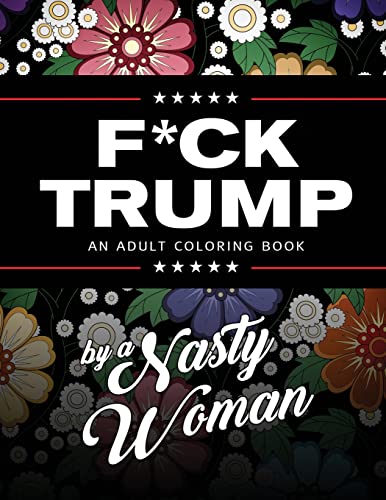 F*ck Trump: An Adult Coloring Book von CREATESPACE
