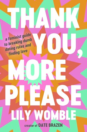 Thank You, More Please: A Feminist Guide to Breaking Dumb Dating Rules and Finding Love von Legacy Lit