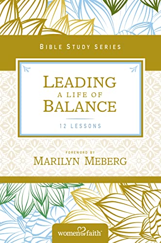 Leading a Life of Balance: Women of Faith Study Guide Series
