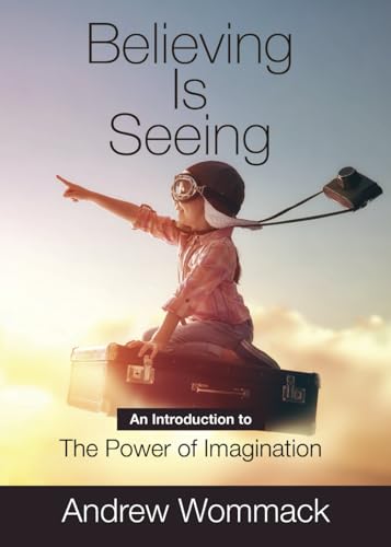Believing is Seeing: An Introduction to The Power of Imagination (Gospel Truth Series) von Andrew Wommack Ministries, Incorporated