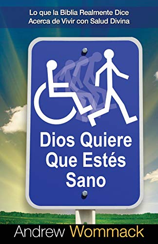 Dios Quiere Que Estés Sano: Lo que la Biblia Realmente Dice Acerca de Vivir con Salud Divina Dios Quiere Que Estés Sano: Lo que la Biblia Realmente Dice Acerca de Vivir con Salud Divina