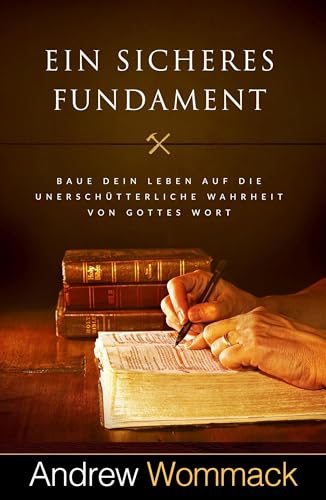 Ein sicheres Fundament: Baue dein Leben auf die unerschütterliche Wahrheit von Gottes Wort Ein sicheres Fundament: Baue dein Leben auf die unerschütterliche Wahrheit von Gottes Wort