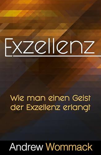 Exzellenz: Wie man einen Geist der Exzellenz erlangt von Grace today Verlag