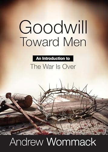 Goodwill Toward Men: An Introduction to the War is Over (Gospel Truth Series) von Andrew Wommack Ministries, Incorporated