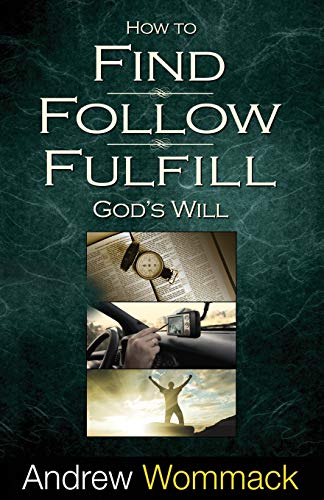 How to Find, Follow, Fulfill God's Will: God's Will for Your Life