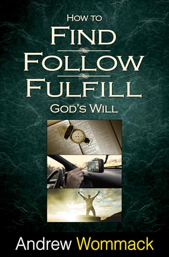 How to Find, Follow, Fulfill God's Will: God's Will for Your Life