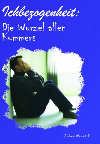 Ich Bezogenheit - Die Wurzel Allen Kummers / Self-centredness - the Root of All Grief