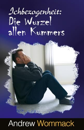 Ichbezogenheit: Die Wurzel allen Kummers von Grace today Verlag