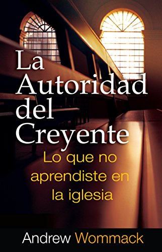 La Autoridad del Creyente: Lo Que no Aprendiste en la Iglesia: Lo Que No Aprendiste Em La Iglesia La Autoridad del Creyente: Lo Que no Aprendiste en la Iglesia: Lo Que No Aprendiste Em La Iglesia von Harrison House