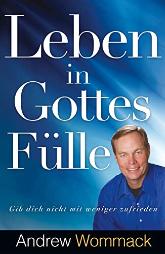 Leben in Gottes Fülle: Gib dich nicht mit weniger zufrieden von Grace today Verlag