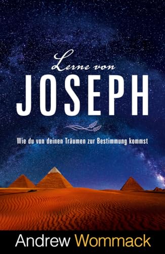 Lerne von Joseph: Wie du von deinen Träumen zur Bestimmung kommst Lerne von Joseph: Wie du von deinen Träumen zur Bestimmung kommst von Grace today Verlag