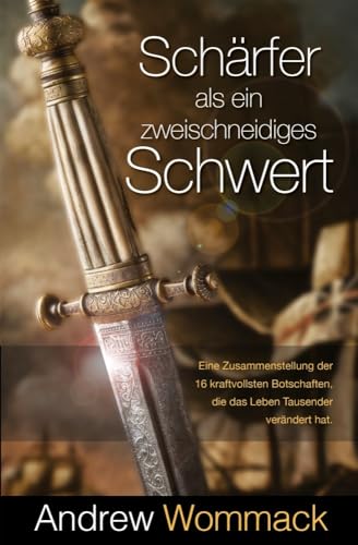 Schärfer als ein zweischneidiges Schwert: Eine Zusammenstellung der 16 kraftvollsten Botschaften, die das Leben Tausender verändert hat. Schärfer als ein zweischneidiges Schwert: Eine Zusammenstellung der 16 kraftvollsten Botschaften, die das Leben Tausender verändert hat. von Grace today Verlag