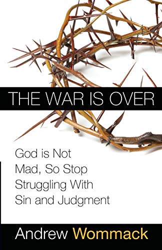 The War is Over: God is Not Mad, So Stop Struggling With Sin and Judgment von Harrison House