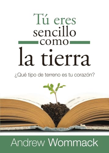 Tú Eres Sencillo Como la Tierra: ¿Qué tipo de terreno es tu corazón? von Andrew Wommack Ministries, Incorporated