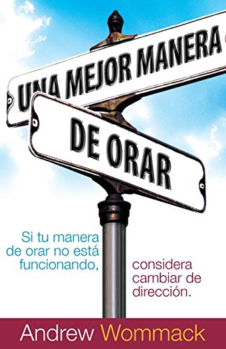 Una Mejor Manera de Orar: Si Tu Vida de Oración no Está Funcionando, Considera Cambiar de Dirección: Si Tu Vida De Oracion No Esta Funcionando, ... Is Not Working, Consider Changing Directions von Harrison House