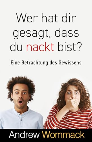 Wer hat dir gesagt, dass du nackt bist?: Eine Betrachtung des Gewissens Wer hat dir gesagt, dass du nackt bist?: Eine Betrachtung des Gewissens von Grace today Verlag