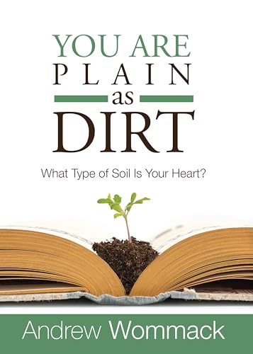 You Are Plain As Dirt: What Type of Soil Is Your Heart? von Andrew Wommack Ministries, Incorporated