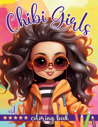 Chibi Girls Coloring Book Vol. 1: Fashion and Cute Glamorous Kawaii Anime and Adorable Japanese Drawings for Girls and Teens