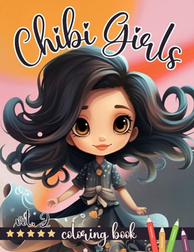 Chibi Girls Coloring Book Vol. 2: Fashion and Cute Glamorous Kawaii Anime and Adorable Japanese Drawings for Girls and Teens