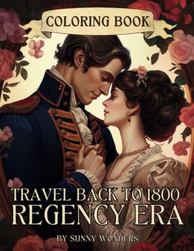 Travel Back to 1800: Regency Era Coloring Book: 19th Century Vintage Fashion Plates Coloring Pages for Adults from Victorian Romantic Period