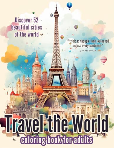 Travel the World Coloring Book for Adults: 52 Illustrations of Iconic Cities and Beautiful Landscapes for Relaxation and Stress Relief von Independently published