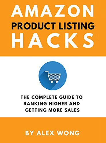 Amazon Product Listing Hacks: The Complete Guide To Ranking Higher And Getting More Sales (Amazon Marketing Book, Band 3)
