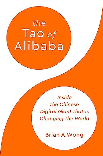 The Tao of Alibaba: Inside the Chinese Digital Giant That Is Changing the World