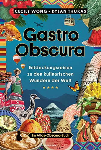 Gastro Obscura: Entdeckungsreisen zu den kulinarischen Wundern der Welt - Ein Atlas-Obscura-Buch von Mosaik Verlag