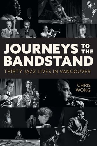 Journeys to the Bandstand: Thirty Jazz Lives in Vancouver von FriesenPress