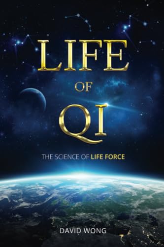 Life of Qi: The Science of Life Force, Qi Gong & Frequency Healing Technology for Health, Longevity, & Spiritual Enlightenment.