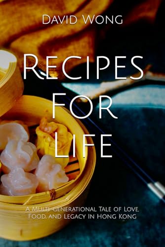 Recipes For Life: A Multi-generational Tale of Love, Food, and Legacy In Hong Kong von Independently published