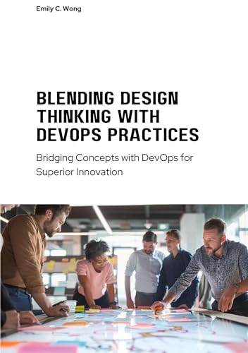 Blending Design Thinking with DevOps Practices: Bridging Concepts with DevOps for Superior Innovation von tredition