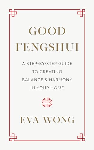 Good Fengshui: A Step-by-Step Guide to Creating Balance and Harmony in Your Home