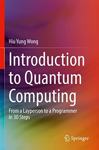 Introduction to Quantum Computing: From a Layperson to a Programmer in 30 Steps von Springer